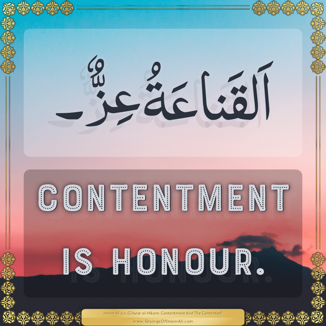 Contentment is honour.